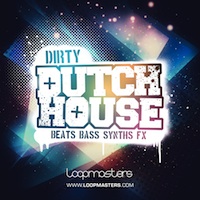 Dirty Dutch House - Infuse your tracks with the hottest sounds from the Netherlands