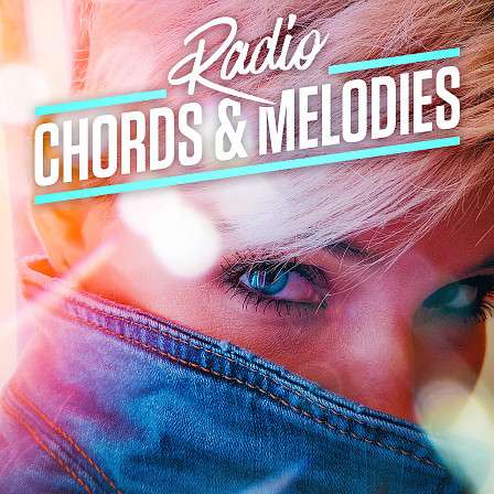 Radio Chords & Melodies - Radio ready, melodic, catchy, great sounding loops for your 2019 hits