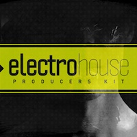Electro House - Producers Kit - The perfect tools every producer needs to create hit tracks