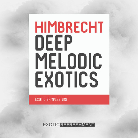 Himbrecht Deep Melodic Exotics - A snapshot of top-tier melodic EDM products in the form of 5 packed kits