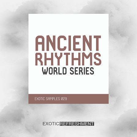 Ancient Rhythms - World Series - 117 loops ready to use in your deep tribal dance music & electronica productions