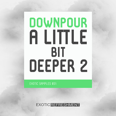 Downpour A Little Bit Deeper 2 - Downpour A Little Bit Deeper 2 is full of ideas for your underground productions