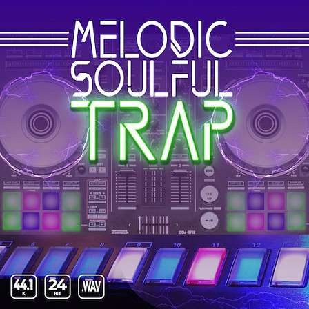 Melodic Soulful Trap - Smooth colorful pads, warm crispy melodics, deep basses, layered drums & more!
