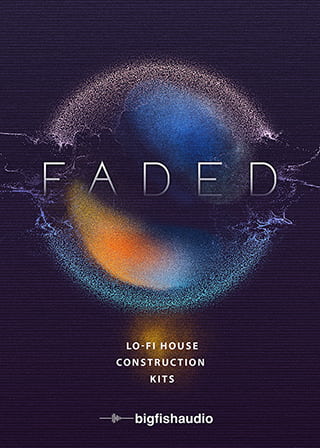 Faded: Lo-Fi House Construction Kits - 20 construction kits crafted with the sounds of tomorrow's House genre