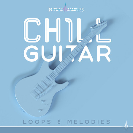 Chill Guitar - Loops & Melodies - Featuring 40 original guitar loops ready to drag and drop right into your DAW