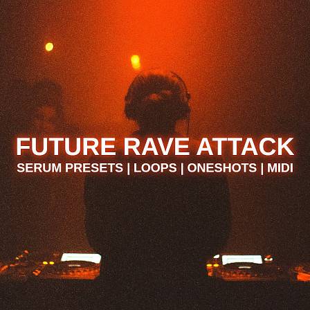 Future Rave Attack - All of the essential elements you need to produce electrifying EDM party anthems