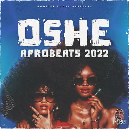 Oshe - Afrobeats 2022 - Essential sounds and materials needed to create that smashing Afrobeat tracks