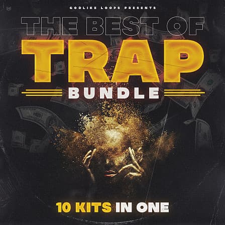 Best Of Trap Bundle, The - The 10 best-selling packs in the trap genre created by Godlike Loops