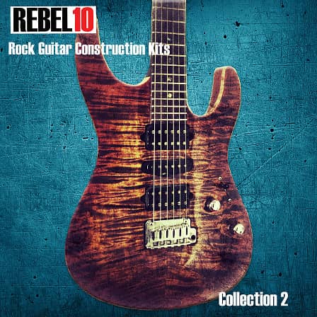 Rebel 10 Rock Construction Kits Collection 2 - Rock kits that range from light 70’s crunch to bone crushing modern saturation