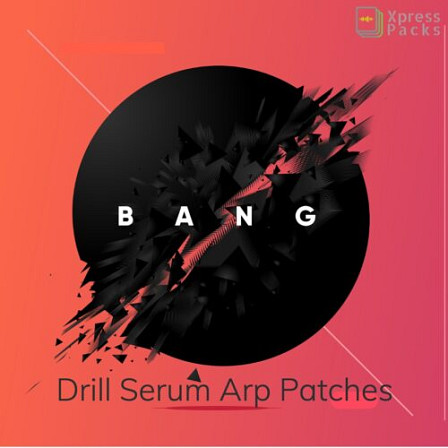 BANG: Drill Serum Presets - An elite sound Xpress Pack designed by the best Serum developers in the game