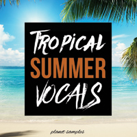 Planet Samples Tropical Summer Vocals - Professional and completely fresh male acapella vocals