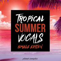 Planet Samples Tropical Summer Vocals Female Edition - Fresh, female acapella vocals 