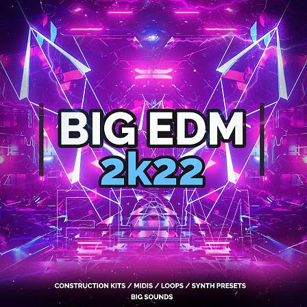 Big EDM 2K22 - This pack is a must-have toolset for every EDM producer