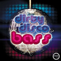 Dirty Disco Bass - Full of raw, gritty bass grooves to rile up any production