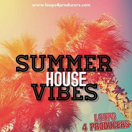 Summer House Vibes - This pack will make your production sound incredible and unique