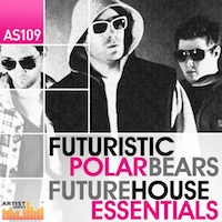 Futuristic Polar Bears - Future House Essentials, The - Epic Melodies, Beats and Bass Tones guaranteed to heat up the dance floors