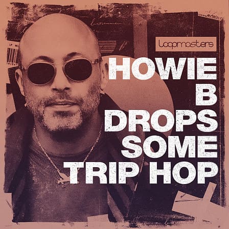 Howie B Drops Some Trip Hop - Take this chance to infuse your project with Howie’s distinctive sonics
