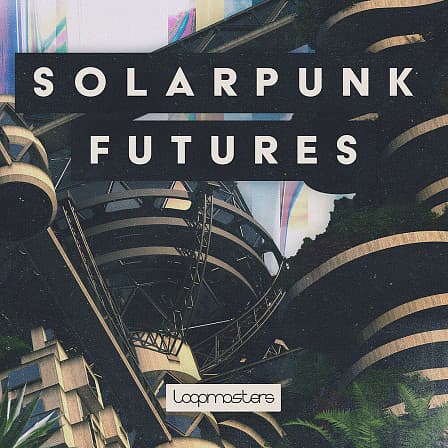Big Fish Audio - Solarpunk Futures - Solarpunk is a sound pack that  imagines bright possible futures