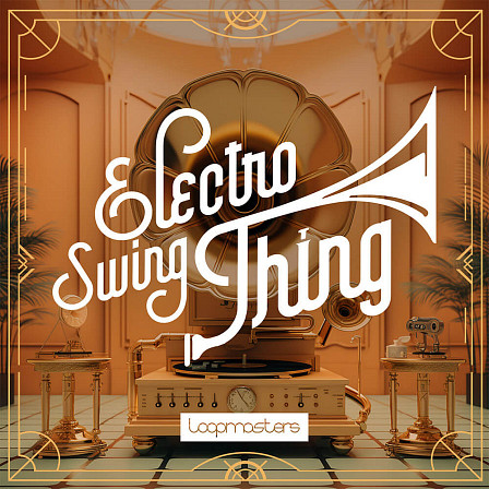 Electro Swing Thing - Indulge, innovate, and elevate your tracks