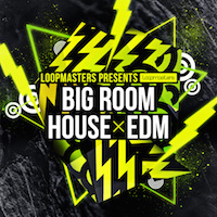 Big Room House & EDM - Sounds targeted at Progressive and Electro House, and Main Room producers