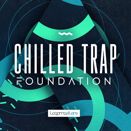 Chilled Trap Foundation - A breath-taking sound palette of Chilltrap 