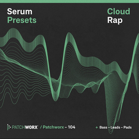 Cloud Rap - Serum Presets - A selection of hazy flawlessness delivered as presets for Xfer Records' Serum