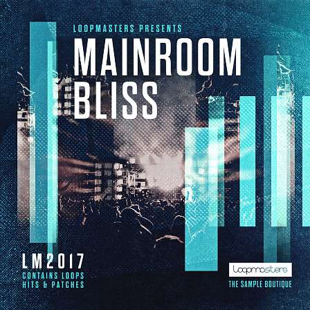 Mainroom Bliss - Synth arpeggios, simmering pads, chunky basslines, hi-octane synths and more