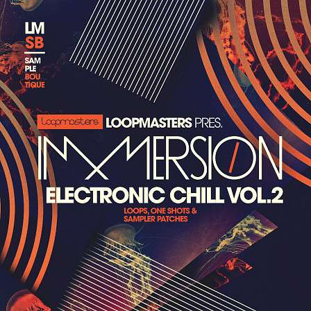 Immersion - Electronic Chill 2 - Lush harmonic melodies, windswept atmospheres and rich rhythms