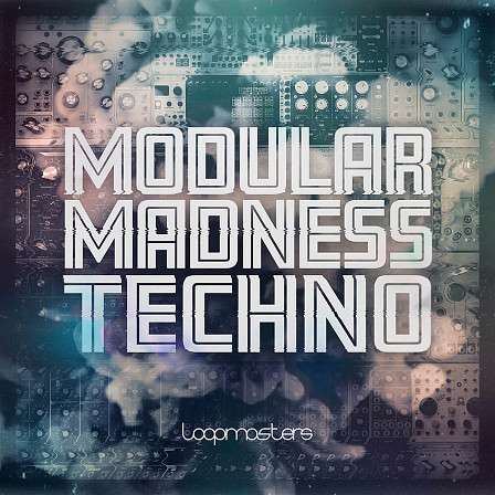 Modular Madness Techno - Modular synth loops, percussion samples, sci-fi FX, textural drones and more 