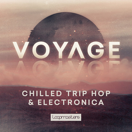 Voyage - Chilled Trip Hop & Electronica - A gentle lo-fi essence with vast synth loops, punchy drums, guitars and more
