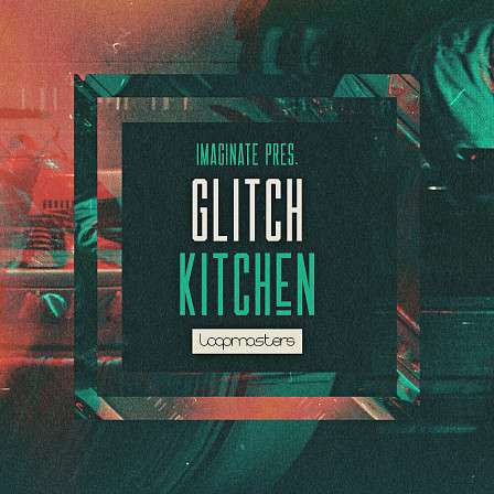 Imaginate Presents Glitch Kitchen - One-shot samples of organic Foley samples, glitch sound FX, and more