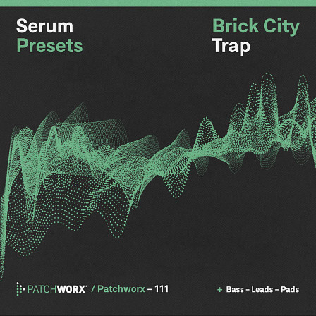 Brick City Trap - Serum Presets - A boosted Trap Patchworx pack with a range of keys, styles and formats 
