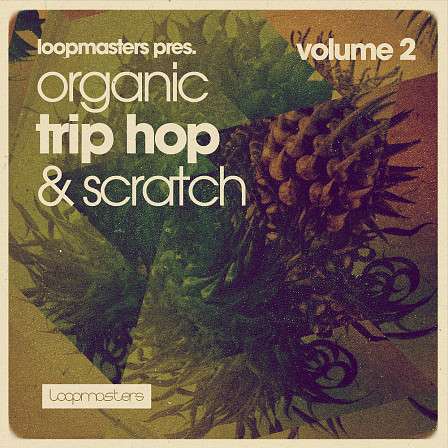 Organic Trip Hop & Scratch Vol 2 - An authentic Trip Hop collection to inspire the new generation of dark Hip Hop