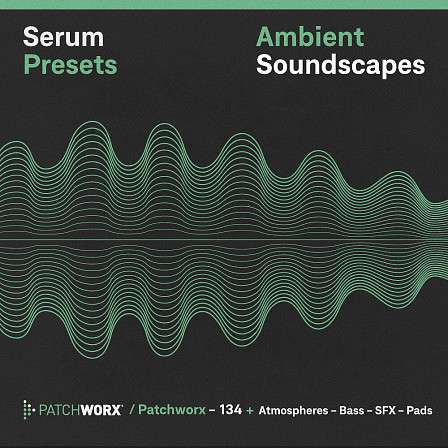 Ambient Soundscapes - Serum Presets  - Atmospheric sonic spaces that includes pads, bass, sequences and sound effects