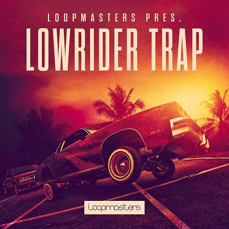 Lowrider Trap - A street-focussed trap pack that fuses elements of cloud rap, drill and wave