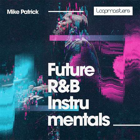 Mike Patrick - Future R&B Instrumentals - A pack filled to the brim with deeply soulful melodies and chords