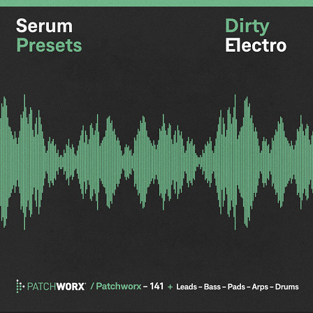 Dirty Electro - Serum Presets - A gritty elevation to your electro tunes with thick pads and more 