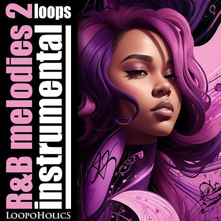 RnB Melodies 2: Instrumental Loops - Tons of fresh samples full of inspiration and energy