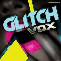 Glitch Vox - Extravagantly processed glitch vocal loops