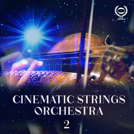 Cinematic Strings Orchestra 2 - A fantastic sample pack inspired by major film orchestras
