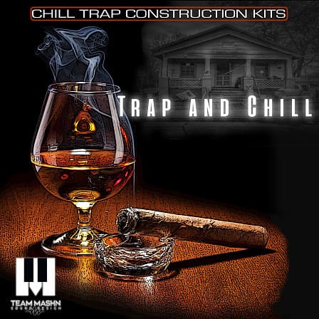 Trap and Chill - Nine studio crafted trap construction kits ranging from 120 to 175 BPM
