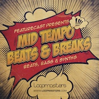 Featurecast - Mid Tempo Beats & Breaks - Everything you need to create Monster Breaks tracks