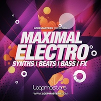 Maximal Electro - An essential resource when making Electro, House, Tech and Filtered Dance Music