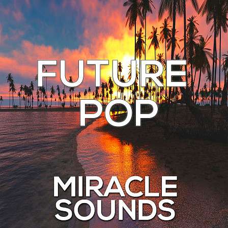 Future Pop - 5 Professionally produced Construction Kits for Future House producers