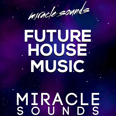 Future House Music - Let Miracle Sounds enchant you in the true Future House world!