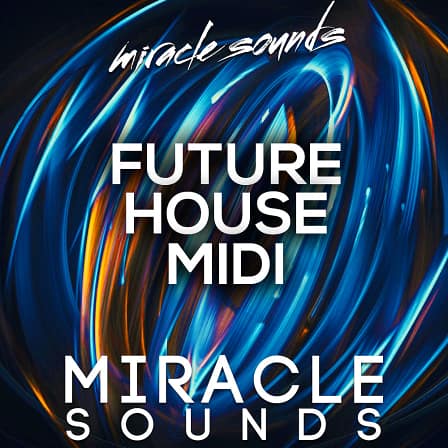Future House Midi's - Miracle Sounds enchants you in the true Future House world!