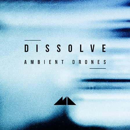 Dissolve - Ambient Drones - These 200 deeply detailed drones present an extensive ambient palette