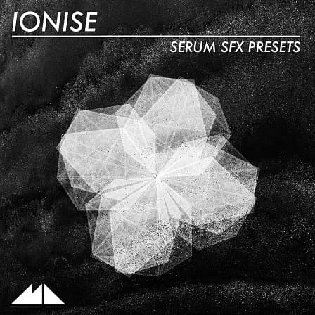Ionise - Serum SFX Presets - A finely crafted selection of 60 kinetic .fxp presets for Xfer Records' Serum