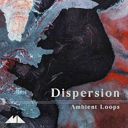 Dispersion - Ambient Loops - Rich sonic treasures and sound design secrets!