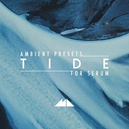 Tide - Serum Ambient Presets - 50 sumptuously organic presets that will sail your productions sky high